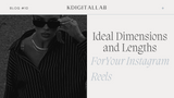 Ideal Dimensions and Lengths For Your Instagram Reels