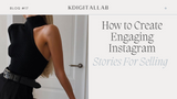 How To Create Engaging Instagram Stories For Selling