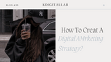 How To Create A Digital Marketing Strategy?