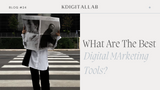 What Are The Best Digital Marketing Tools?