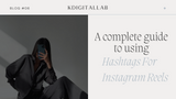 A Complete Guide to Using Hashtags for Instagram Reels