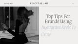 Top Tips For Brands Using Instagram Reels To Grow